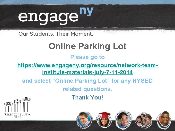 Online Parking Lot Please go to https: //www. engageny. org/resource/network-teaminstitute-materials-july-7 -11 -2014 and select Online Parking Lot Please go to https: //www. engageny. org/resource/network-teaminstitute-materials-july-7 -11 -2014 and select
