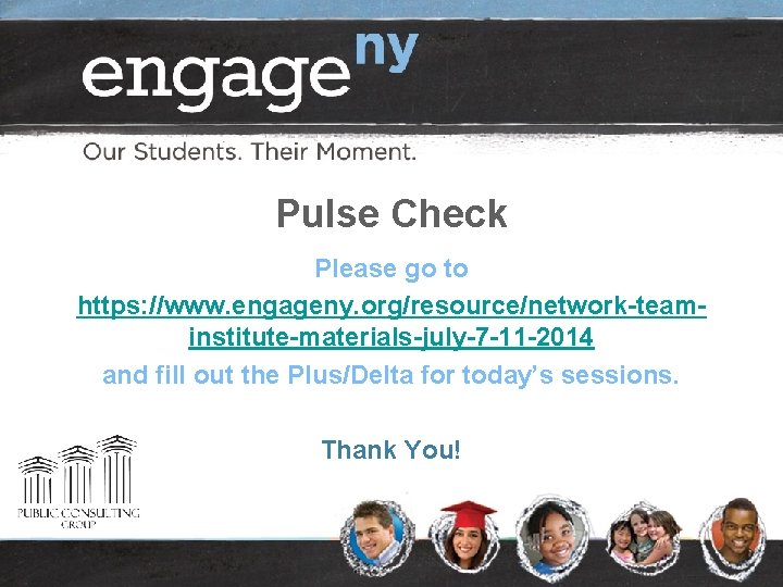 Pulse Check Please go to https: //www. engageny. org/resource/network-teaminstitute-materials-july-7 -11 -2014 and fill out Pulse Check Please go to https: //www. engageny. org/resource/network-teaminstitute-materials-july-7 -11 -2014 and fill out
