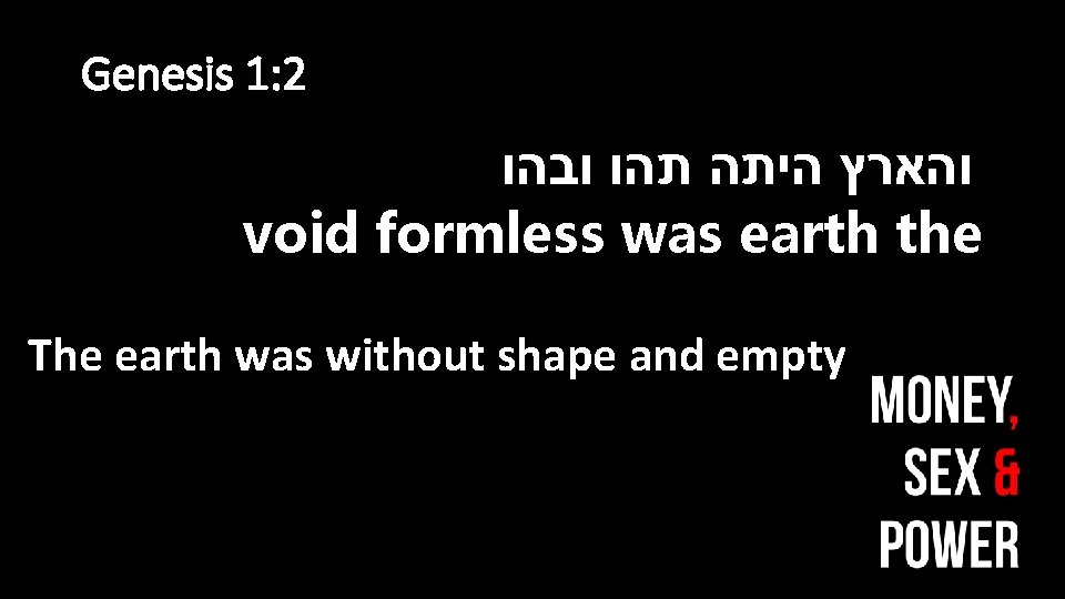 Genesis 1: 2 ובהו תהו היתה והארץ void formless was earth the The earth