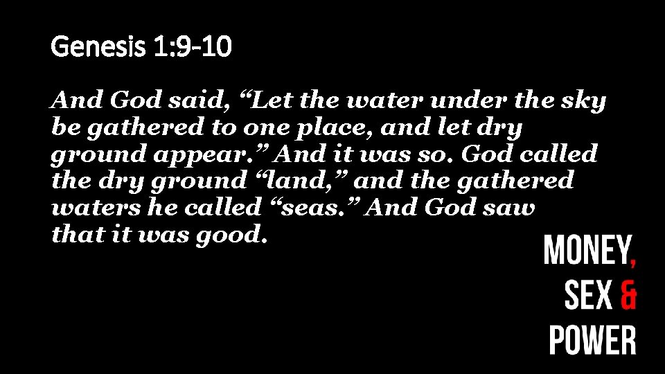 Genesis 1: 9 -10 And God said, “Let the water under the sky be