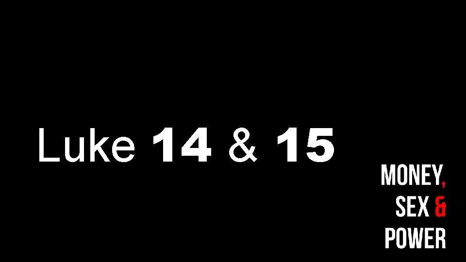 Luke 14 & 15 