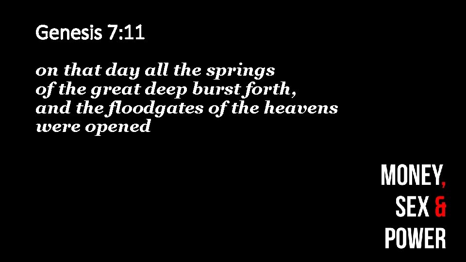Genesis 7: 11 on that day all the springs of the great deep burst