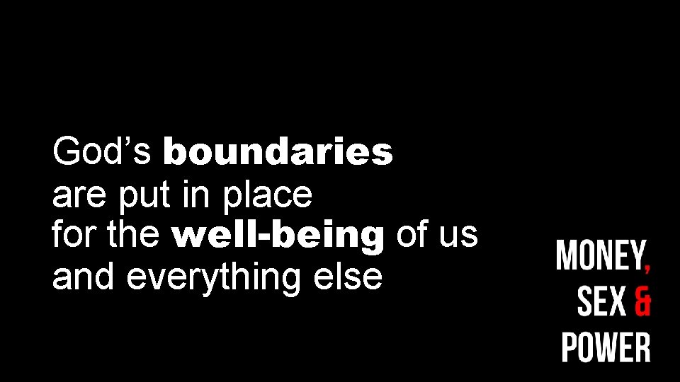 God’s boundaries are put in place for the well-being of us and everything else