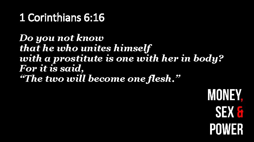 1 Corinthians 6: 16 Do you not know that he who unites himself with