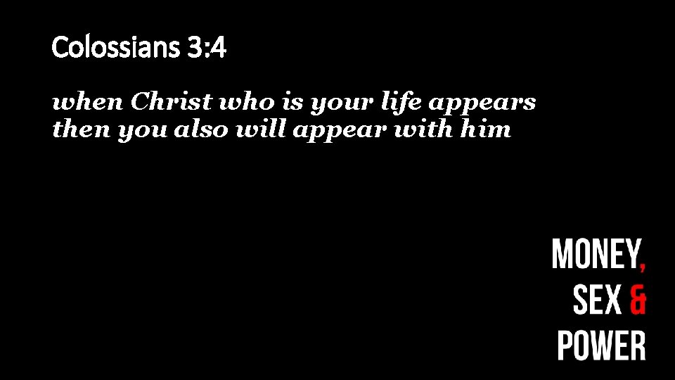 Colossians 3: 4 when Christ who is your life appears then you also will