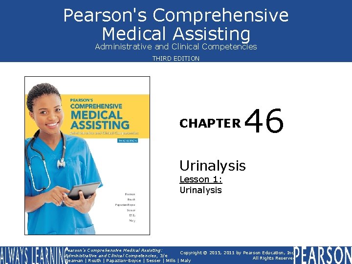 Pearson's Comprehensive Medical Assisting Administrative and Clinical Competencies THIRD EDITION CHAPTER 46 Urinalysis Lesson