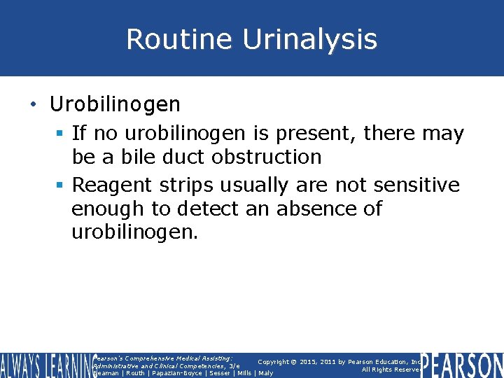 Routine Urinalysis • Urobilinogen § If no urobilinogen is present, there may be a