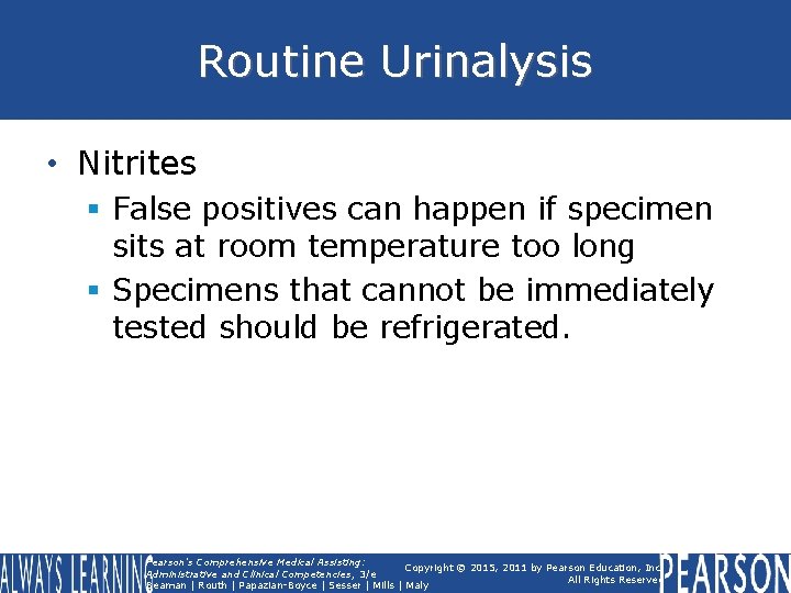 Routine Urinalysis • Nitrites § False positives can happen if specimen sits at room