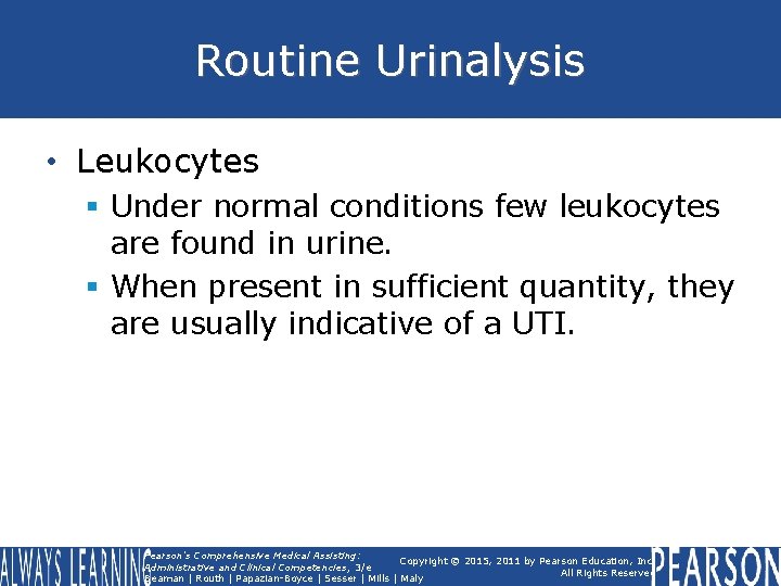 Routine Urinalysis • Leukocytes § Under normal conditions few leukocytes are found in urine.