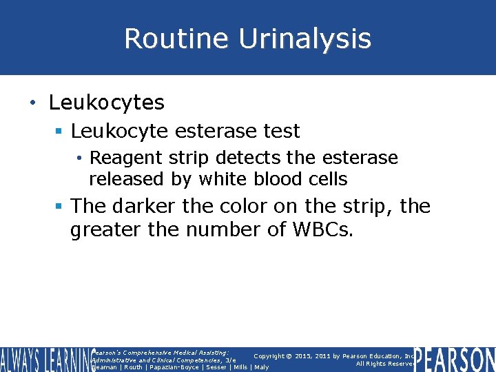 Routine Urinalysis • Leukocytes § Leukocyte esterase test • Reagent strip detects the esterase