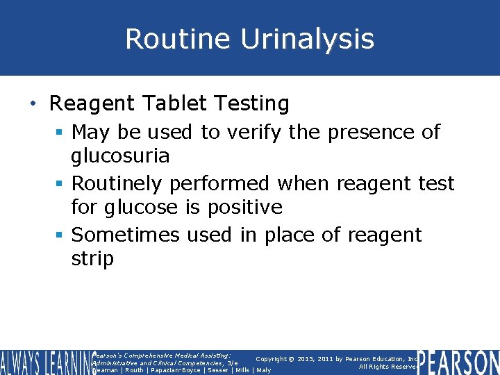 Routine Urinalysis • Reagent Tablet Testing § May be used to verify the presence