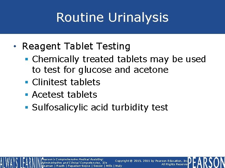 Routine Urinalysis • Reagent Tablet Testing § Chemically treated tablets may be used to