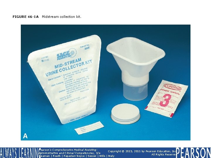 FIGURE 46 -1 A Midstream collection kit. Pearson's Comprehensive Medical Assisting: Copyright © 2015,