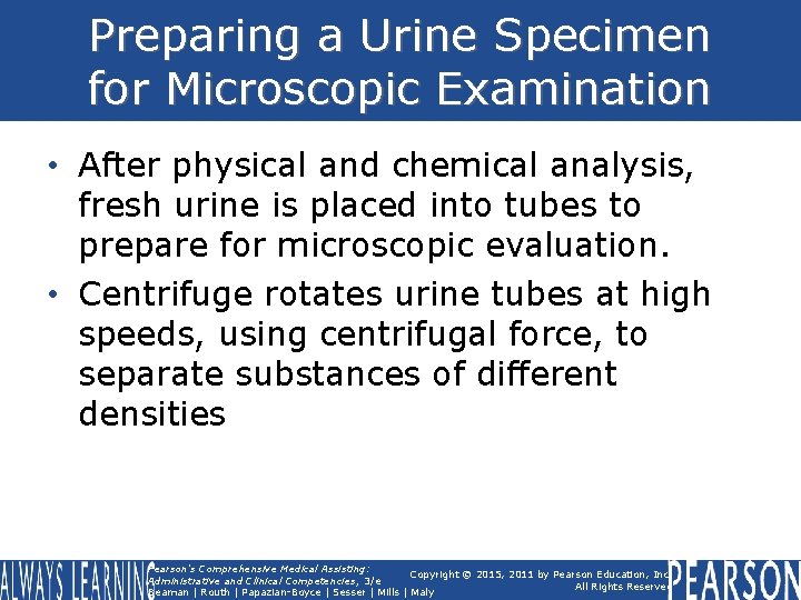 Preparing a Urine Specimen for Microscopic Examination • After physical and chemical analysis, fresh