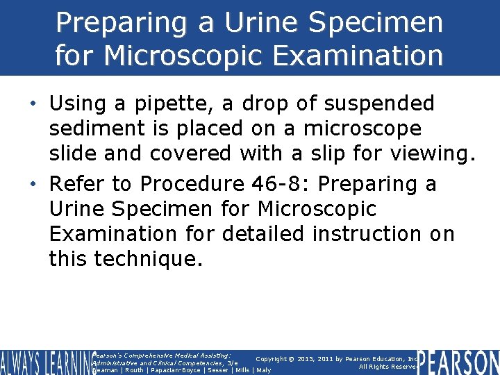 Preparing a Urine Specimen for Microscopic Examination • Using a pipette, a drop of