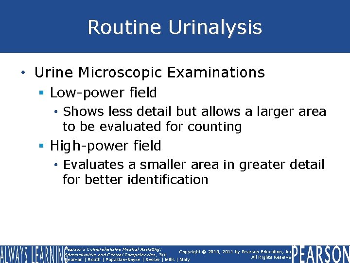 Routine Urinalysis • Urine Microscopic Examinations § Low-power field • Shows less detail but