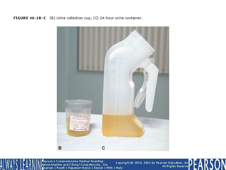 FIGURE 46 -1 B–C (B) Urine collection cup; (C) 24 -hour urine container. Pearson's