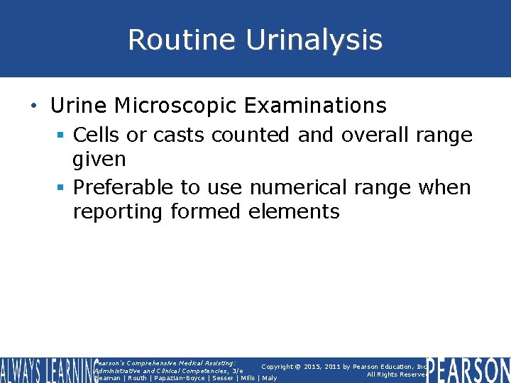 Routine Urinalysis • Urine Microscopic Examinations § Cells or casts counted and overall range