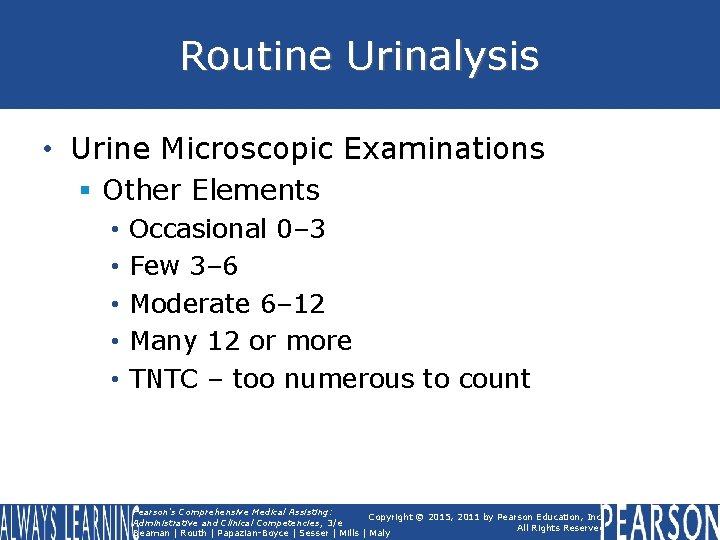 Routine Urinalysis • Urine Microscopic Examinations § Other Elements • • • Occasional 0–