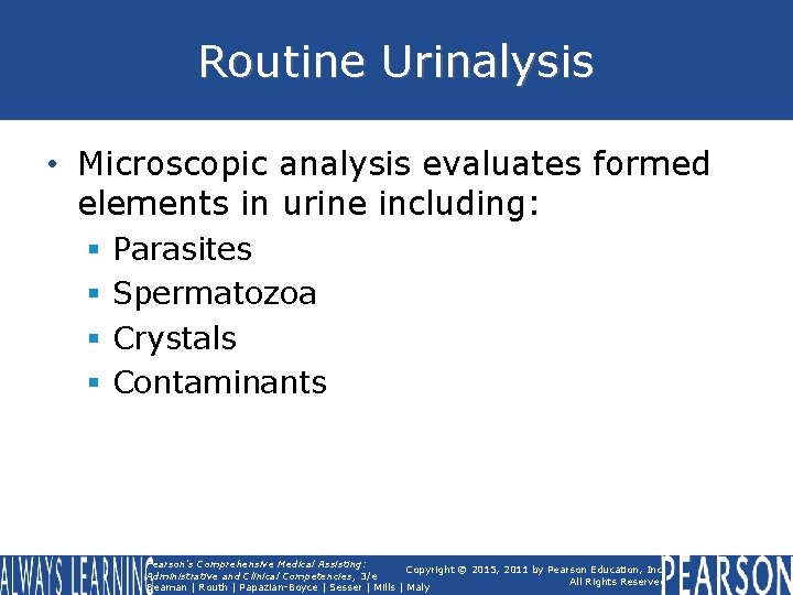 Routine Urinalysis • Microscopic analysis evaluates formed elements in urine including: § § Parasites