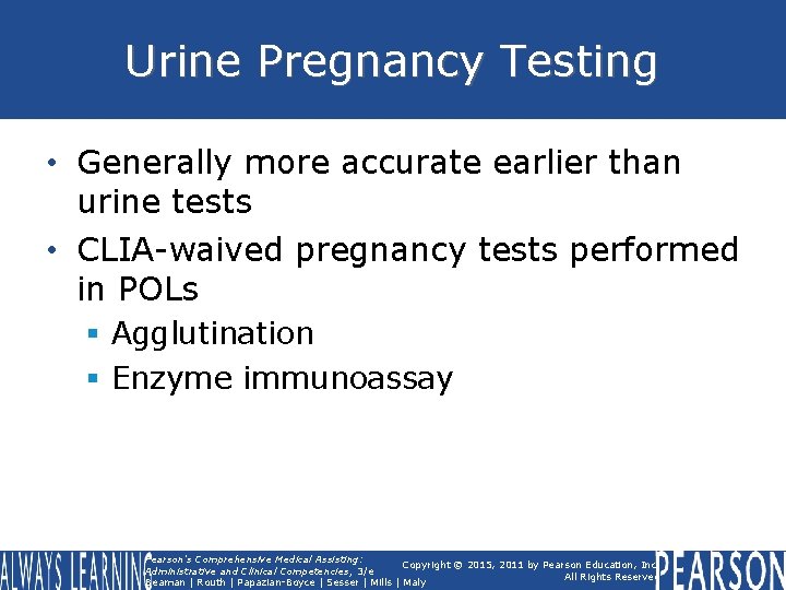 Urine Pregnancy Testing • Generally more accurate earlier than urine tests • CLIA-waived pregnancy