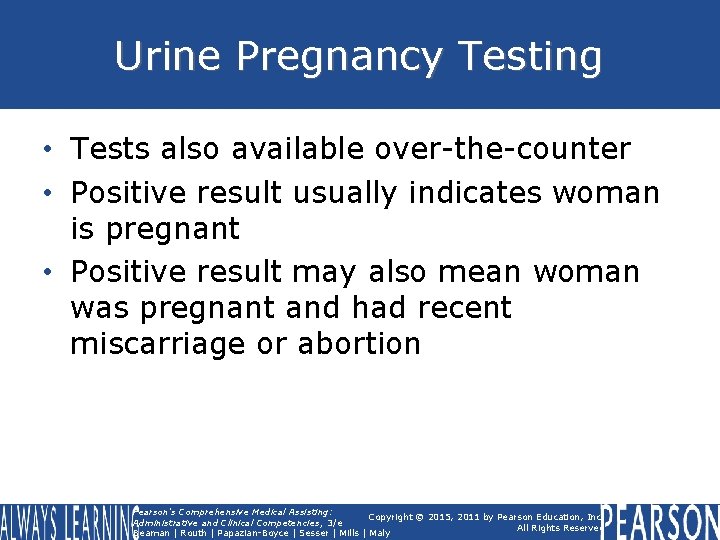 Urine Pregnancy Testing • Tests also available over-the-counter • Positive result usually indicates woman