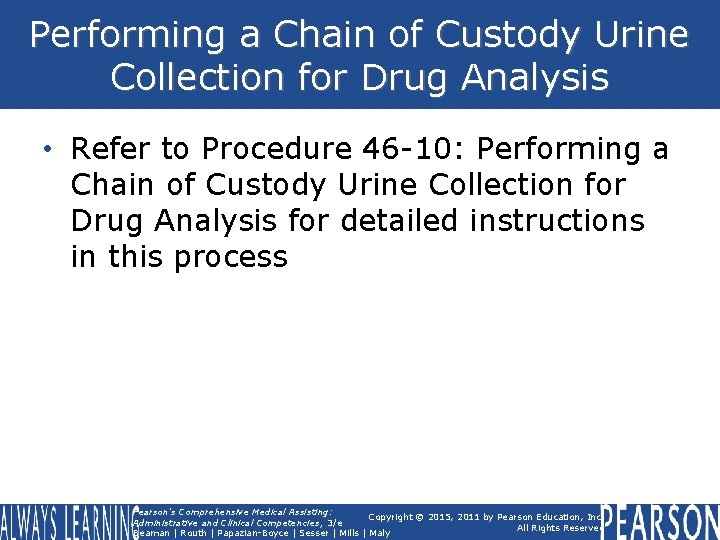 Performing a Chain of Custody Urine Collection for Drug Analysis • Refer to Procedure