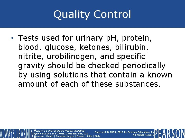 Quality Control • Tests used for urinary p. H, protein, blood, glucose, ketones, bilirubin,