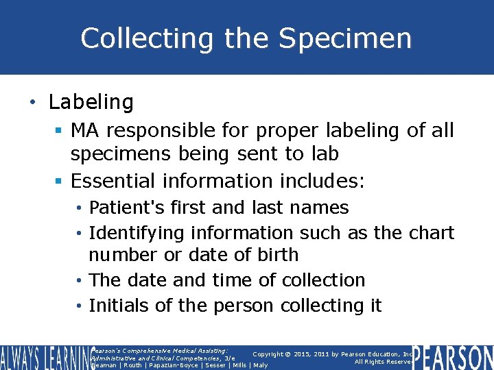 Collecting the Specimen • Labeling § MA responsible for proper labeling of all specimens