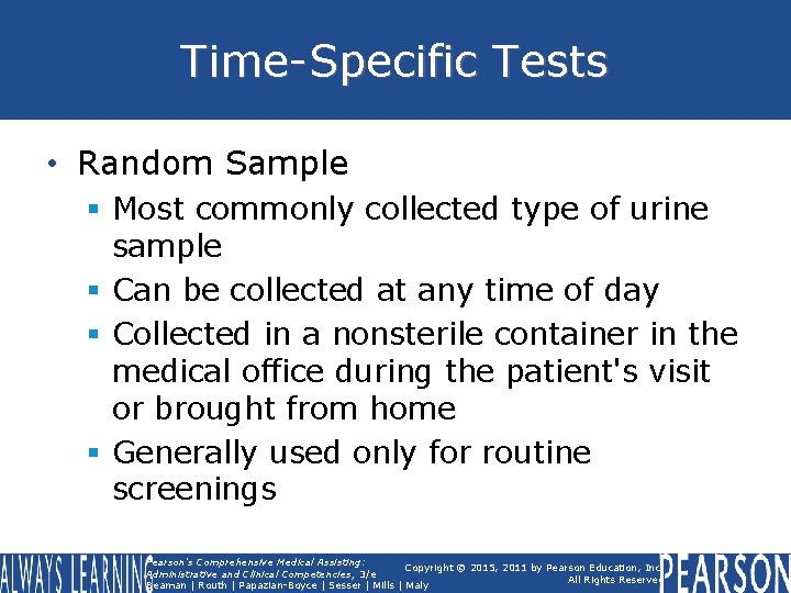 Time-Specific Tests • Random Sample § Most commonly collected type of urine sample §