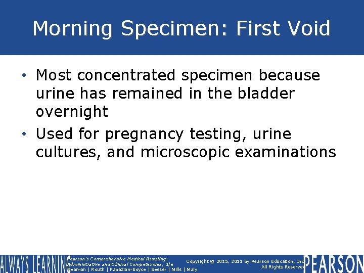 Morning Specimen: First Void • Most concentrated specimen because urine has remained in the