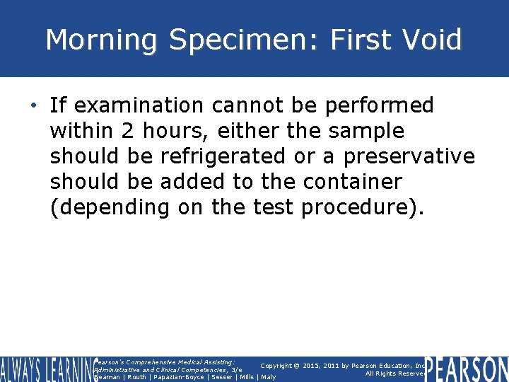 Morning Specimen: First Void • If examination cannot be performed within 2 hours, either