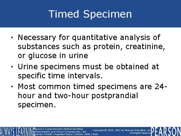 Timed Specimen • Necessary for quantitative analysis of substances such as protein, creatinine, or