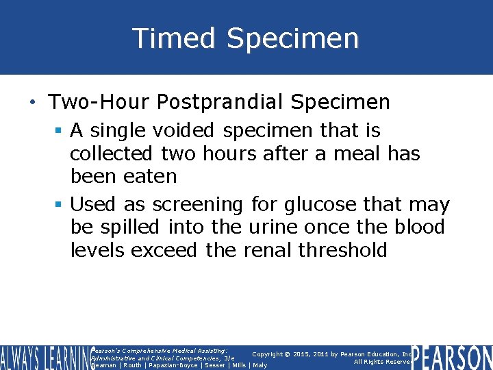 Timed Specimen • Two-Hour Postprandial Specimen § A single voided specimen that is collected