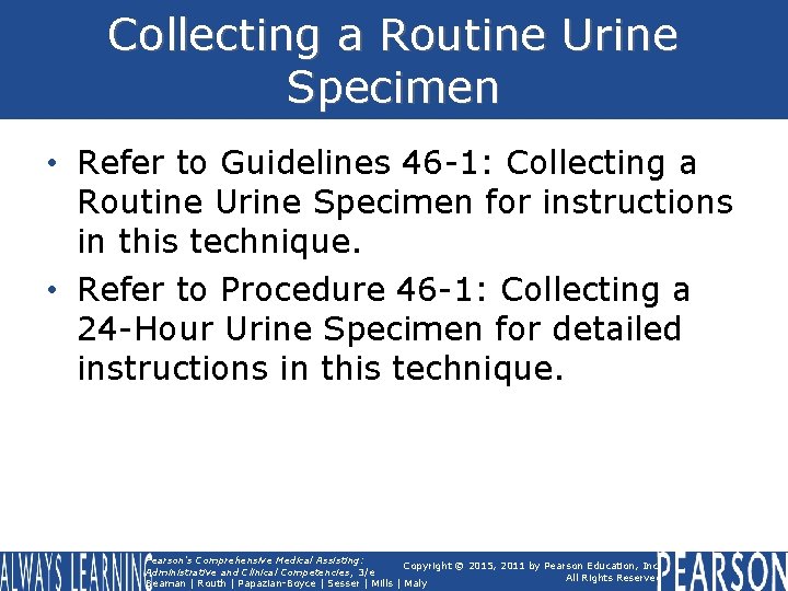 Collecting a Routine Urine Specimen • Refer to Guidelines 46 -1: Collecting a Routine