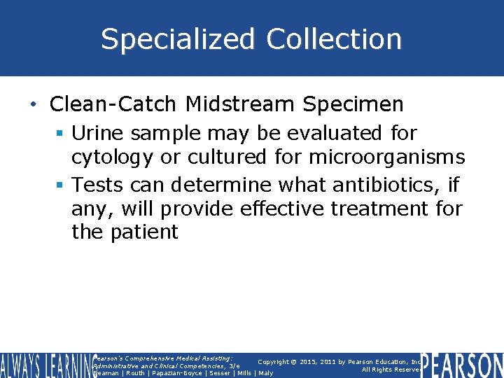 Specialized Collection • Clean-Catch Midstream Specimen § Urine sample may be evaluated for cytology