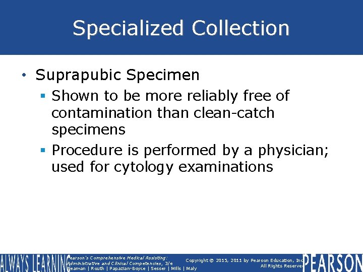 Specialized Collection • Suprapubic Specimen § Shown to be more reliably free of contamination