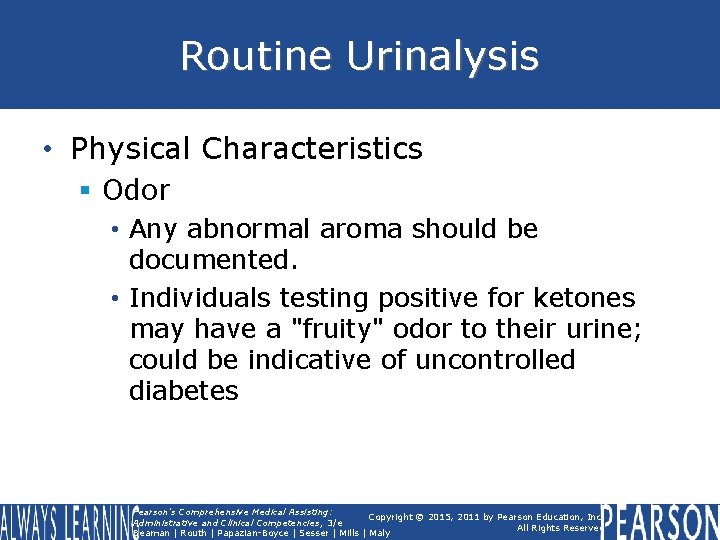 Routine Urinalysis • Physical Characteristics § Odor • Any abnormal aroma should be documented.