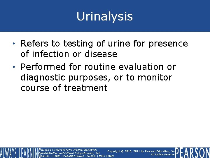 Urinalysis • Refers to testing of urine for presence of infection or disease •