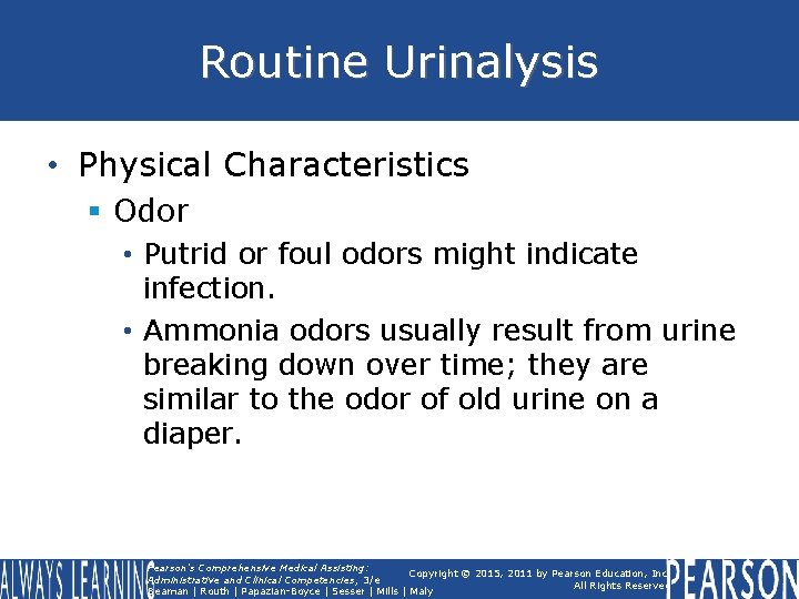 Routine Urinalysis • Physical Characteristics § Odor • Putrid or foul odors might indicate