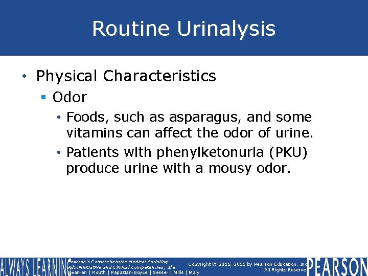 Routine Urinalysis • Physical Characteristics § Odor • Foods, such as asparagus, and some