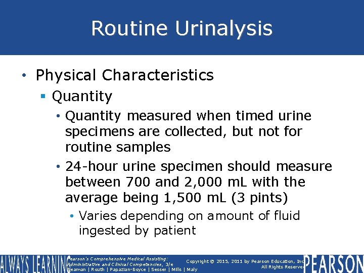 Routine Urinalysis • Physical Characteristics § Quantity • Quantity measured when timed urine specimens