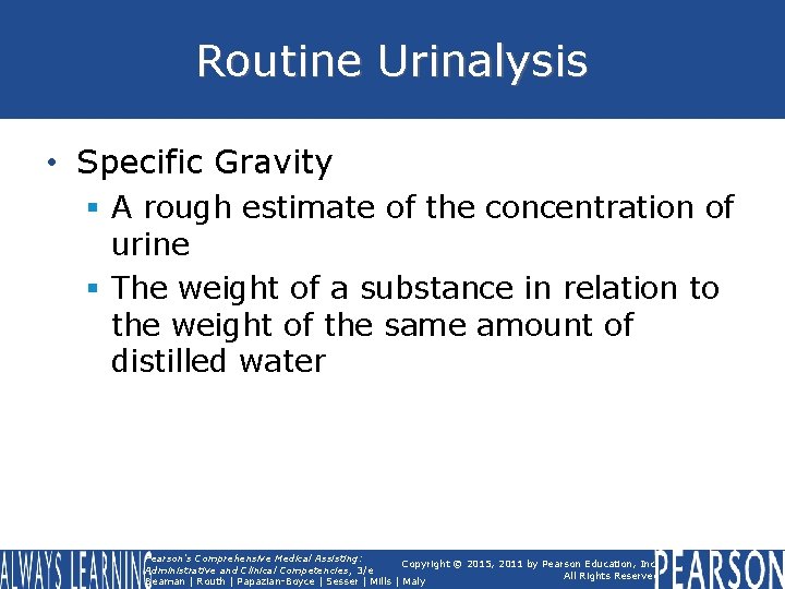 Routine Urinalysis • Specific Gravity § A rough estimate of the concentration of urine