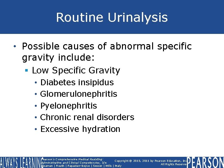 Routine Urinalysis • Possible causes of abnormal specific gravity include: § Low Specific Gravity