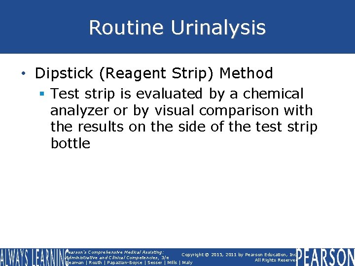 Routine Urinalysis • Dipstick (Reagent Strip) Method § Test strip is evaluated by a