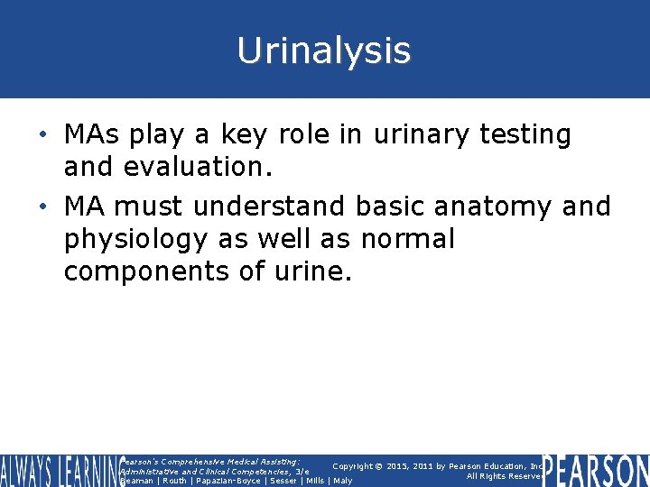 Urinalysis • MAs play a key role in urinary testing and evaluation. • MA