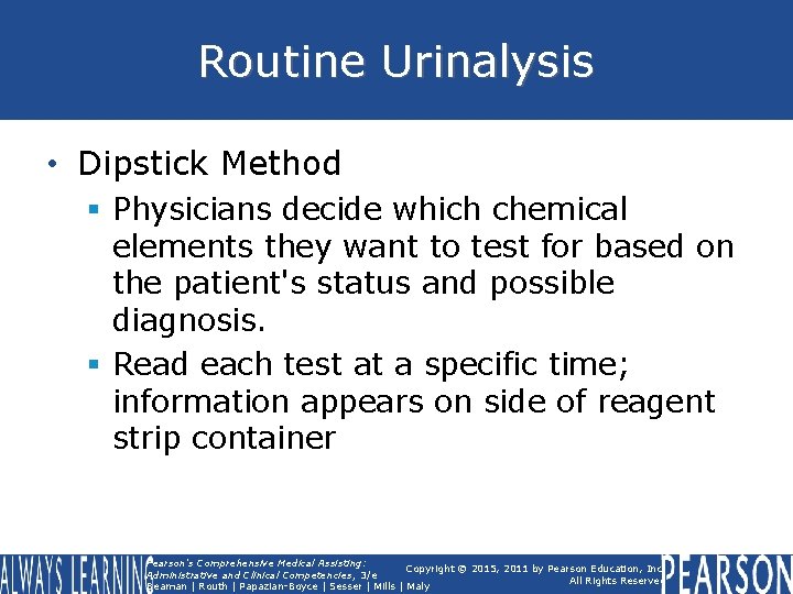 Routine Urinalysis • Dipstick Method § Physicians decide which chemical elements they want to