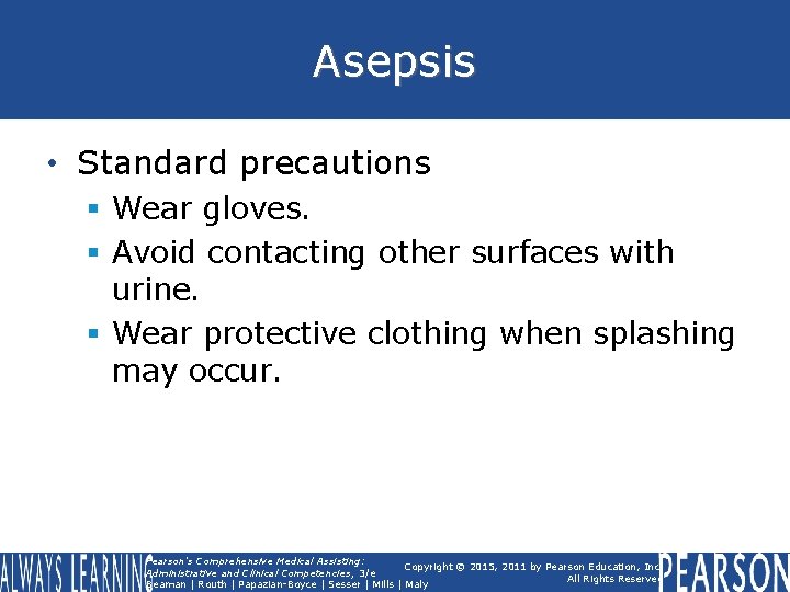Asepsis • Standard precautions § Wear gloves. § Avoid contacting other surfaces with urine.