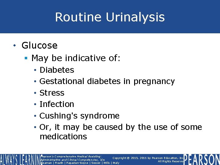 Routine Urinalysis • Glucose § May be indicative of: • • • Diabetes Gestational