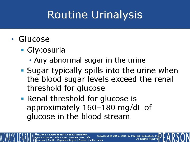 Routine Urinalysis • Glucose § Glycosuria • Any abnormal sugar in the urine §